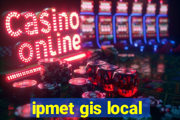 ipmet gis local